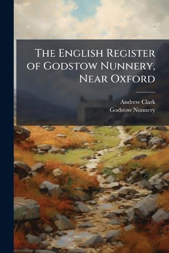 The English Register of Godstow Nunnery, Near Oxford  by Andrew Clark at Abbey's Bookshop, 