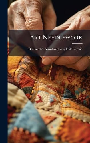 Art Needlework  by Philadelphi Brainerd & Armstrong Co at Abbey's Bookshop, 