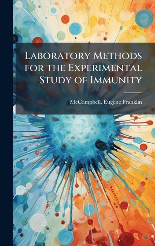 Laboratory Methods for the Experimental Study of Immunity  by McCampbell Eugene Franklin at Abbey's Bookshop, 