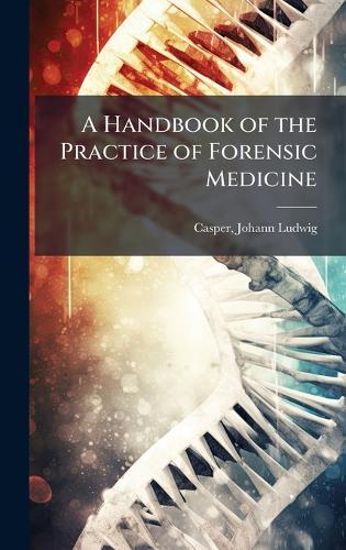 A Handbook of the Practice of Forensic Medicine  by Johann Ludwig 1796-1864 Casper at Abbey's Bookshop, 