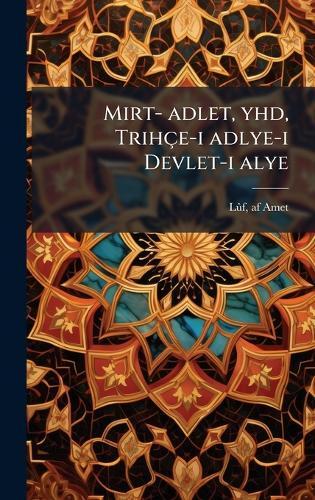 Mirt- adlet, yhd, Trihçe-i adlye-i Devlet-i alye  by Lã»f Af Amet at Abbey's Bookshop, 