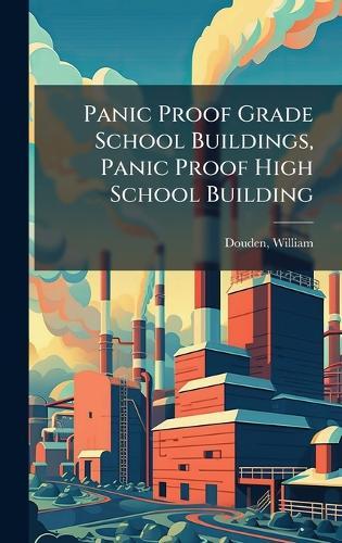 Panic Proof Grade School Buildings, Panic Proof High School Building  by William] [From Old Catalog] [Douden at Abbey's Bookshop, 