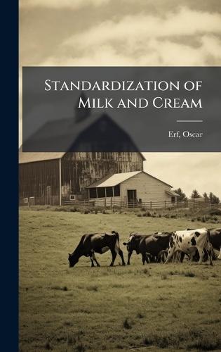 Standardization of Milk and Cream  by Erf Oscar 1874- at Abbey's Bookshop, 