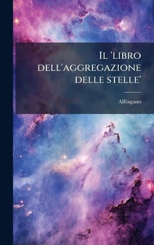 Il 'libro dell'aggregazione delle stelle'  by Alfragano at Abbey's Bookshop, 