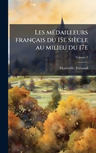 Les mÃ(c)dailleurs français du 15e siècle au milieu du 17e  by Mazerolle Fernand 1868- at Abbey's Bookshop, 