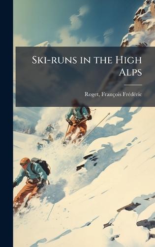 Ski-runs in the High Alps  by François Frã(c)Dã(c)Ric 1859- Roget at Abbey's Bookshop, 