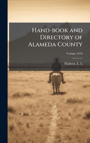 Hand-book and Directory of Alameda County  by L L (Luther L ) Paulson at Abbey's Bookshop, 