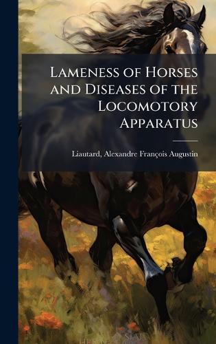 Lameness of Horses and Diseases of the Locomotory Apparatus  by Alexandre François Augustin Liautard at Abbey's Bookshop, 