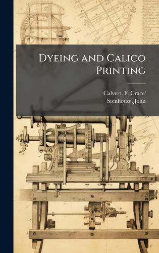 Dyeing and Calico Printing  by F (Frederick) Crace' 1819- Calvert at Abbey's Bookshop, 