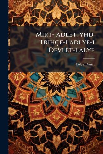Mirt- adlet, yhd, Trihçe-i adlye-i Devlet-i alye  by Lã»f Af Amet at Abbey's Bookshop, 