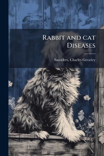 Rabbit and cat Diseases  by Charles Greatley 1875- Saunders at Abbey's Bookshop, 