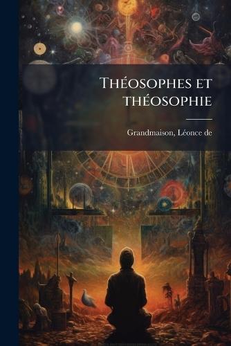 ThÃ(c)osophes et thÃ(c)osophie  by Lã(c)Once de 1868-1927 Grandmaison at Abbey's Bookshop, 