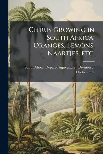 Citrus Growing in South Africa; Oranges, Lemons, Naartjes, etc.  by South Africa Dept of Agriculture (1 at Abbey's Bookshop, 
