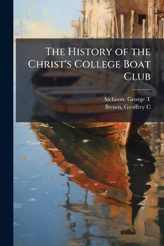 The History of the Christ's College Boat Club  by Atchison George T at Abbey's Bookshop, 