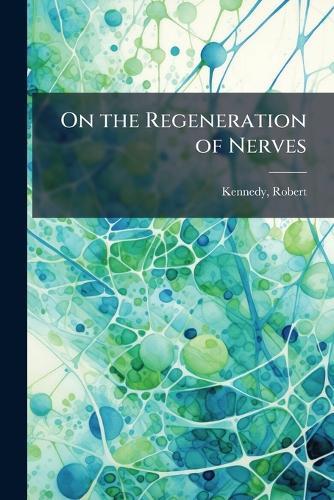 On the Regeneration of Nerves  by Robert D 1924 Kennedy at Abbey's Bookshop, 