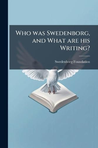 Who was Swedenborg, and What are his Writing?  by Swedenborg Foundation at Abbey's Bookshop, 
