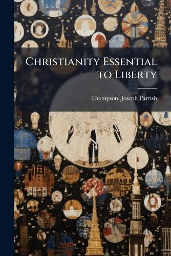 Christianity Essential to Liberty  by Joseph Parrish 1819-1879 Thompson at Abbey's Bookshop, 
