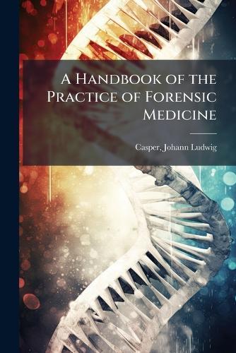 A Handbook of the Practice of Forensic Medicine  by Johann Ludwig 1796-1864 Casper at Abbey's Bookshop, 