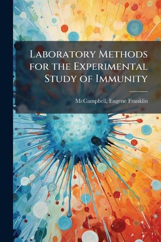 Laboratory Methods for the Experimental Study of Immunity  by McCampbell Eugene Franklin at Abbey's Bookshop, 