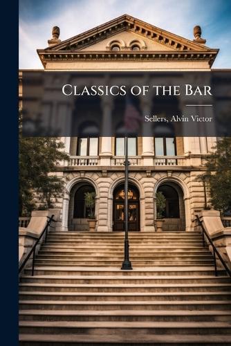 Classics of the Bar  by Alvin Victor 1882- Sellers at Abbey's Bookshop, 