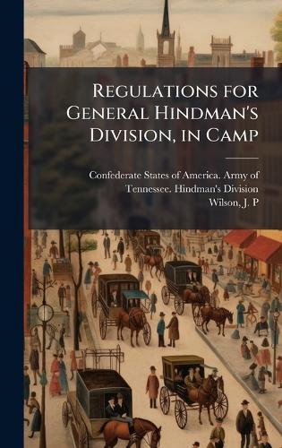 Regulations for General Hindman's Division, in Camp  by Confederate States of America Army O at Abbey's Bookshop, 