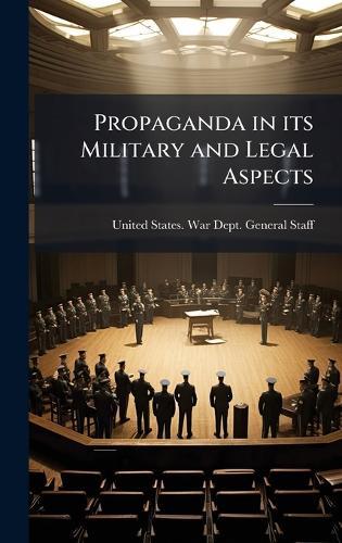 Propaganda in its Military and Legal Aspects  by United States War Dept General at Abbey's Bookshop, 