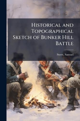 Historical and Topographical Sketch of Bunker Hill Battle  by S[amuel] 1782-1866 [From Old Swett at Abbey's Bookshop, 