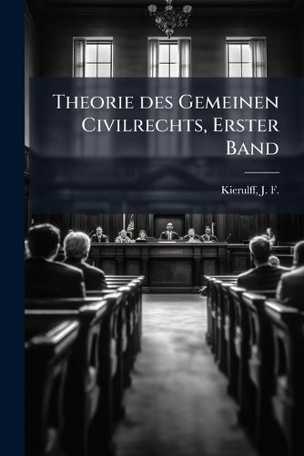 Theorie des Gemeinen Civilrechts, Erster Band  by J F (Johannes Friedrich M Kierulff at Abbey's Bookshop, 