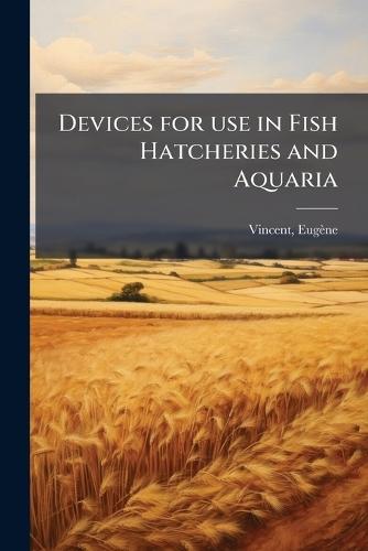 Devices for use in Fish Hatcheries and Aquaria  by Eugène] [From Old Catalog] [Vincent at Abbey's Bookshop, 