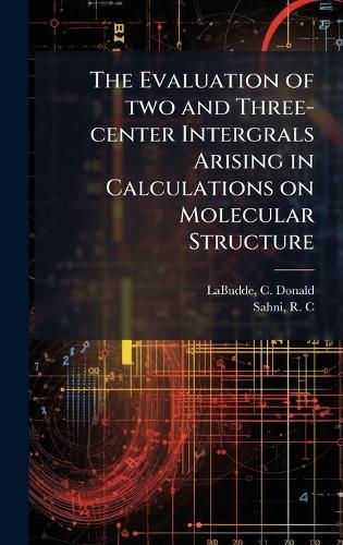 The Evaluation of two and Three-center Intergrals Arising in Calculations on Molecular Structure  by Labudde C Donald at Abbey's Bookshop, 