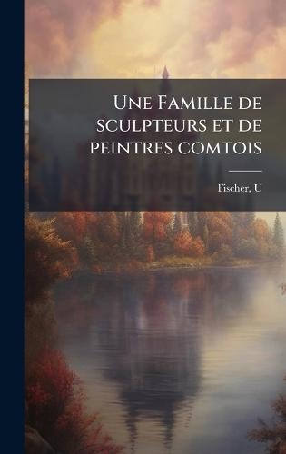 Une Famille de sculpteurs et de peintres comtois  by Fischer U at Abbey's Bookshop, 