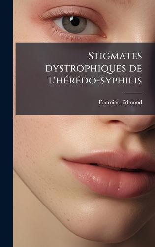 Stigmates dystrophiques de l'hÃ(c)rÃ(c)do-syphilis  by Edmond Fournier at Abbey's Bookshop, 