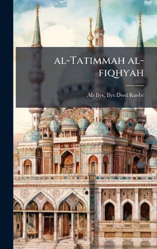 al-Tatimmah al-fiqhyah  by Ilys Dwd Kusbr Ab Ilys at Abbey's Bookshop, 