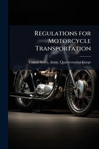 Regulations for Motorcycle Transportation  by United States Army Quartermaster Co at Abbey's Bookshop, 
