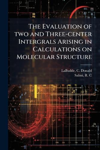The Evaluation of two and Three-center Intergrals Arising in Calculations on Molecular Structure  by Labudde C Donald at Abbey's Bookshop, 