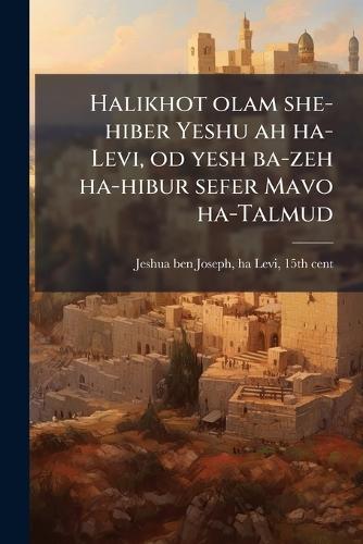 Halikhot olam she-hiber Yeshu ah ha-Levi, od yesh ba-zeh ha-hibur sefer Mavo ha-Talmud  by Ha-Levi 15th Cent Jeshua Ben Joseph at Abbey's Bookshop, 