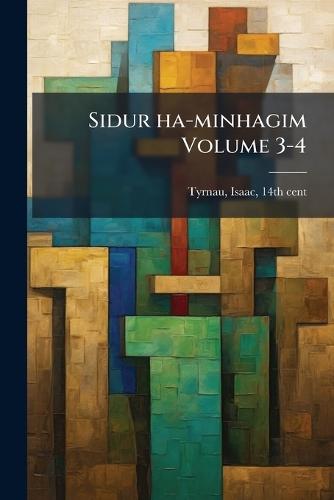 Sidur ha-minhagim Volume 3-4  by Isaac 14th Cent Tyrnau at Abbey's Bookshop, 