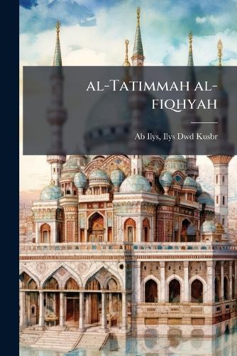 al-Tatimmah al-fiqhyah  by Ilys Dwd Kusbr Ab Ilys at Abbey's Bookshop, 