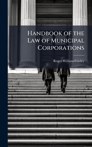 Handbook of the Law of Municipal Corporations  by Roger William Cooley at Abbey's Bookshop, 