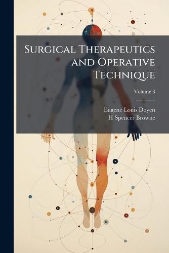 Surgical Therapeutics and Operative Technique  by Eugene Louis Doyen at Abbey's Bookshop, 
