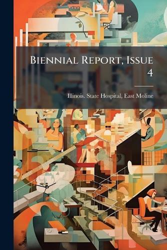 Biennial Report, Issue 4  by East Moline Illinois State Hospital at Abbey's Bookshop, 