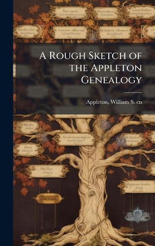 A Rough Sketch of the Appleton Genealogy  by William S 1840-1903 Cn Appleton at Abbey's Bookshop, 