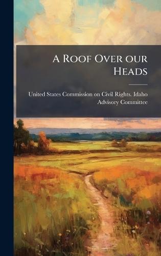 A Roof Over our Heads  by United States Commission on Civil Rig at Abbey's Bookshop, 