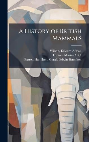 A History of British Mammals  by Edward Adrian Wilson at Abbey's Bookshop, 