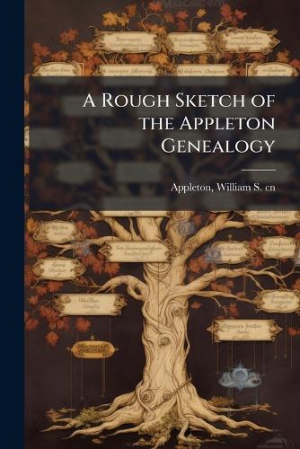 A Rough Sketch of the Appleton Genealogy  by William S 1840-1903 Cn Appleton at Abbey's Bookshop, 