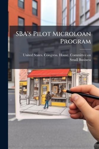 SBA's Pilot Microloan Program  by United States Congress House Commi at Abbey's Bookshop, 