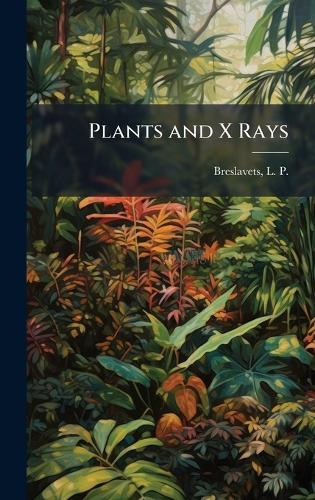 Plants and X Rays  by L P B 1882 Breslavets at Abbey's Bookshop, 