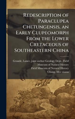 Redescription of Paraclupea Chetungensis, an Early Clupeomorph From the Lower Cretaceous of Southeastern China  by Lance Joint Author Geology D Grande at Abbey's Bookshop, 