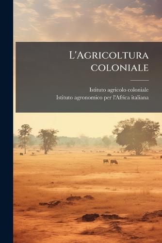 L'Agricoltura coloniale  by Istituto Agricolo Coloniale at Abbey's Bookshop, 