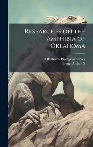 Researches on the Amphibia of Oklahoma  by Oklahoma Biological Survey at Abbey's Bookshop, 